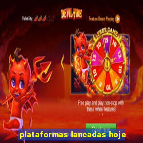 plataformas lancadas hoje